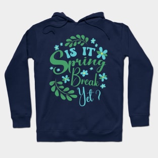 Is It Spring Break Yet Floral Funny Teacher Student Saying Hoodie